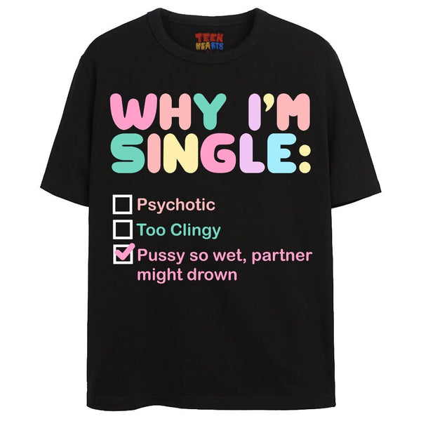 WHY I’M SINGLE T-Shirts DTG Small BLACK 