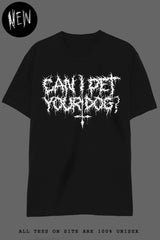 CAN I PET YOUR DOG? T-Shirts DTG 